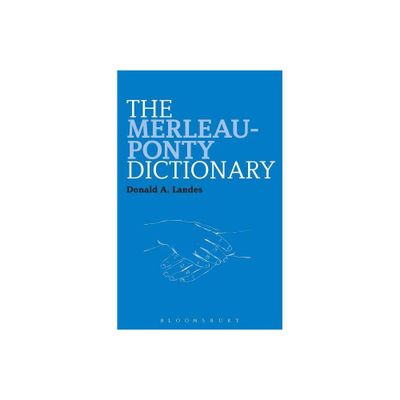 The Merleau-Ponty Dictionary - (Continuum Philosophy Dictionaries) by Donald A Landes (Paperback)