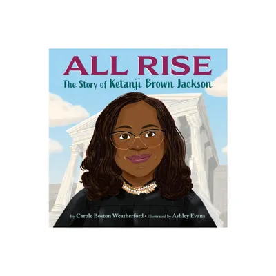 All Rise: The Story of Ketanji Brown Jackson - by Carole Boston Weatherford (Hardcover)