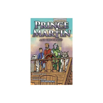 Prince Martin and the Pirates - (Prince Martin Epic) by Brandon Hale (Hardcover)