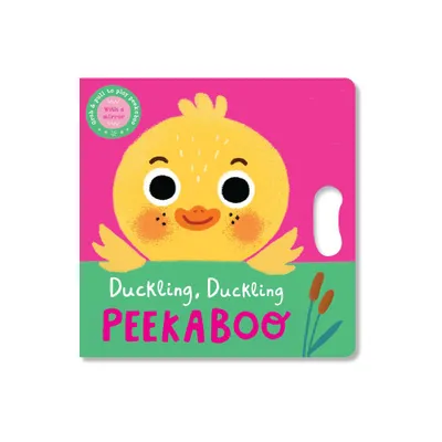 Duckling, Duckling Peekaboo - (Peekaboo Grab-And-Pull Books) by Grace Habib (Board Book)