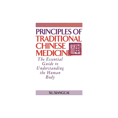 Principles of Traditional Chinese Medicine - (Practical Tcm) by Xu Xiangcai (Hardcover)