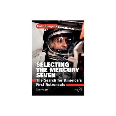 Selecting the Mercury Seven - by Colin Burgess (Paperback)