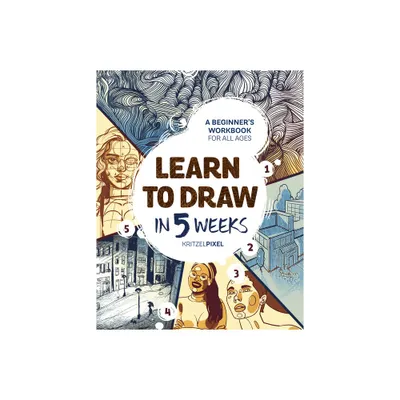 Learn to Draw in 5 Weeks - by Kritzelpixel (Paperback)