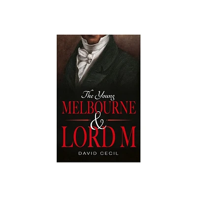 The Young Melbourne & Lord M - by David Cecil (Paperback)