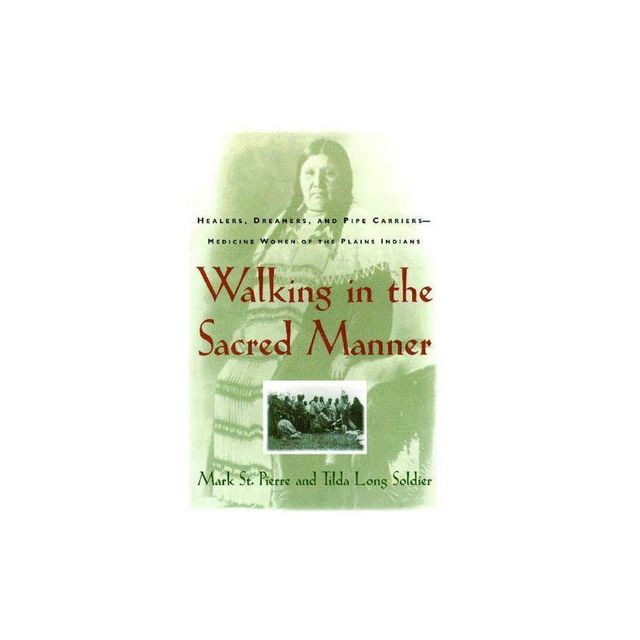 Walking in the Sacred Manner - by Mark St Pierre (Paperback)