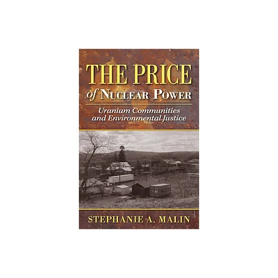 The Price of Nuclear Power - (Nature, Society, and Culture) by Stephanie a Malin (Paperback)