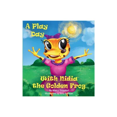 A Play Day With Nidia The Golden Frog - by Marco Smerkol (Hardcover)