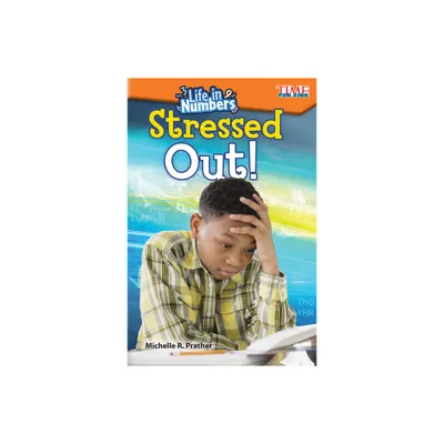 Life in Numbers: Stressed Out! - (Time for Kids(r) Informational Text) by Michelle R Prather (Paperback)