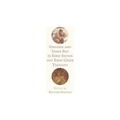 Universe and Inner Self in Early Indian and Early Greek Thought - by Richard Seaford (Paperback)