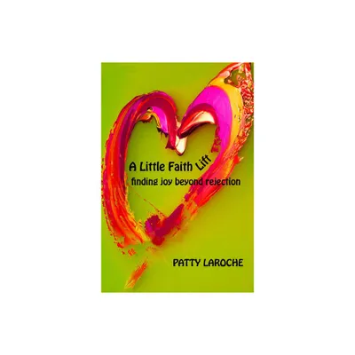 A Little Faith Lift - by Patty Laroche (Paperback)