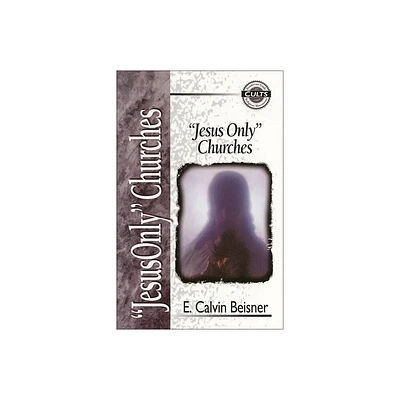 Jesus Only Churches - (Zondervan Guide to Cults and Religious Movements) by E Calvin Beisner (Paperback)