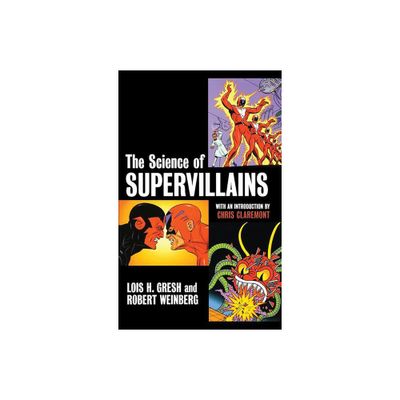 The Science of Supervillains - by Lois H Gresh & Robert Weinberg (Hardcover)