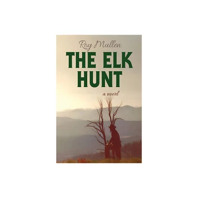 The Elk Hunt - by Roy Mullen (Paperback)