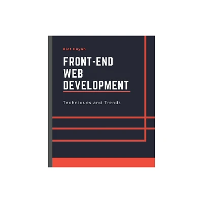 Front-End Web Development Techniques and Trends - by Kiet Huynh (Paperback)