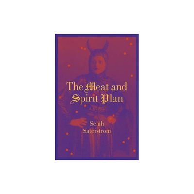 The Meat and Spirit Plan - by Selah Saterstrom (Paperback)