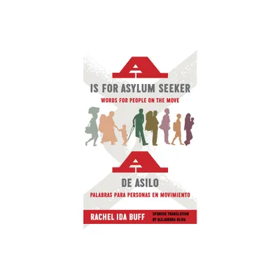 A is for Asylum Seeker: Words for People on the Move / A de Asilo: Palabras Para Personas En Movimiento - by Rachel Ida Buff (Hardcover)