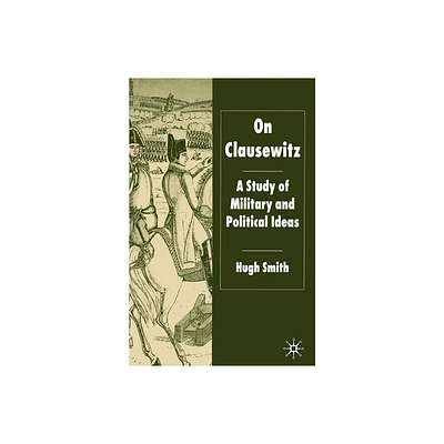 On Clausewitz - by H Smith (Paperback)