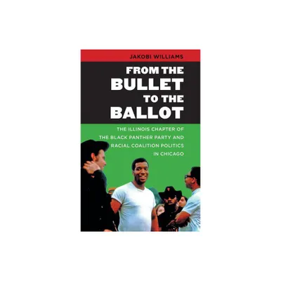 From the Bullet to the Ballot - (The John Hope Franklin African American History and Culture) by Jakobi Williams (Paperback)