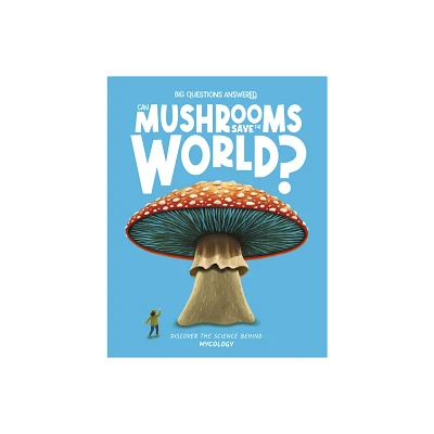 Can Mushrooms Save the World? - (The Big Questions Answered) by Eliza Jeffery (Hardcover)