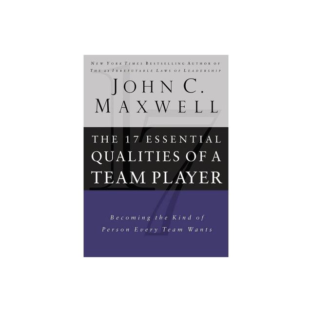 17 Essential Qualities of a Team Player - by John C Maxwell (Hardcover)