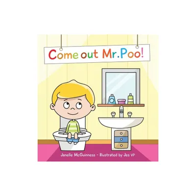 Come Out Mr Poo! - by Janelle McGuinness (Hardcover)