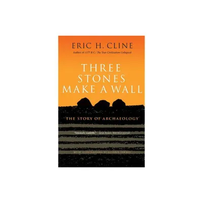 Three Stones Make a Wall - by Eric H Cline (Hardcover)