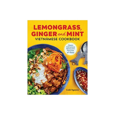 Lemongrass, Ginger and Mint Vietnamese Cookbook - by Linh Nguyen (Paperback)