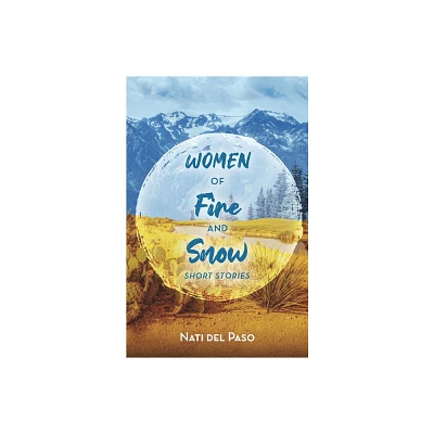 Women of Fire and Snow - by Nati del Paso (Paperback)