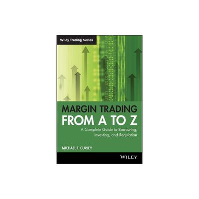 Margin Trading from A to Z - (Wiley Trading) by Michael T Curley (Paperback)