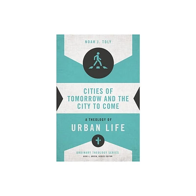 Cities of Tomorrow and the City to Come - (Ordinary Theology) by Noah J Toly (Paperback)