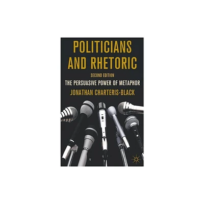 Politicians and Rhetoric - 2nd Edition by J Charteris-Black (Hardcover)