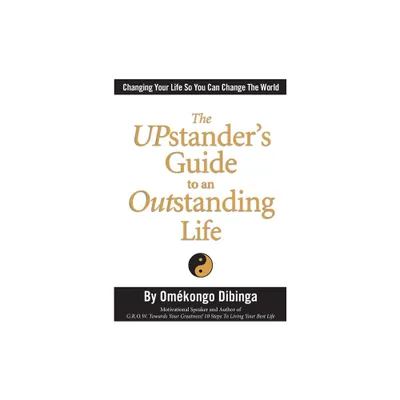 The UPstanders Guide to an Outstanding Life - by Omekongo Dibinga (Paperback)