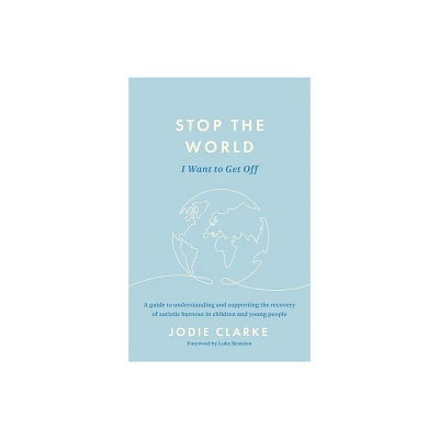 Stop the World I Want to Get Off - by Jodie Clarke (Paperback)