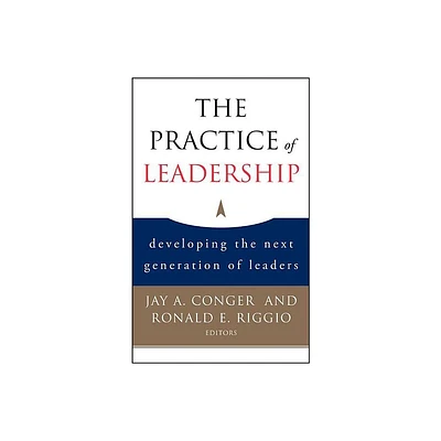 The Practice of Leadership - by Jay a Conger & Ronald E Riggio (Hardcover)