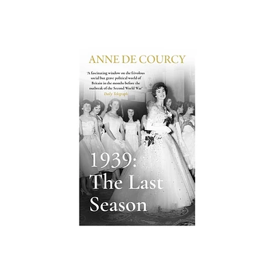 1939: The Last Season - by Anne De Courcy (Paperback)