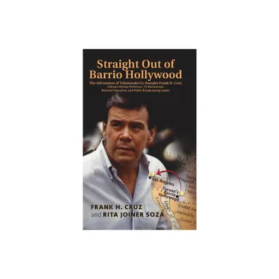 Straight Out of Barrio Hollywood - by Frank H Cruz & Rita Joiner Soza (Hardcover)