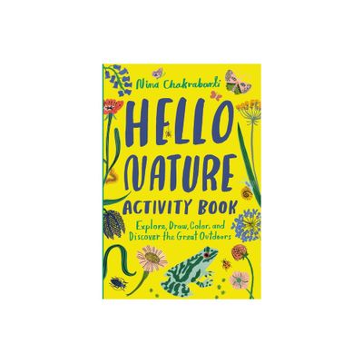 Hello Nature Activity Book: Explore, Draw, Color, and Discover the Great Outdoors - by Nina Chakrabarti (Paperback)