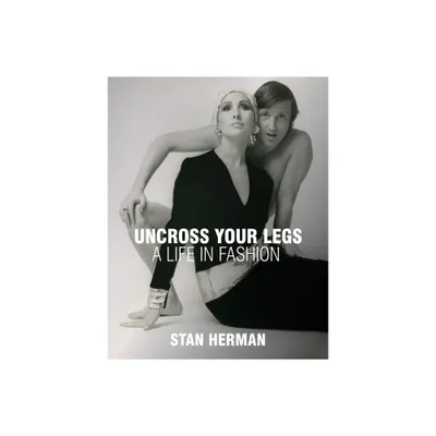 Uncross Your Legs - by Stan Herman (Hardcover)