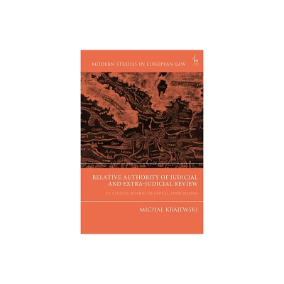 Relative Authority of Judicial and Extra-Judicial Review - (Modern Studies in European Law) by Michal Krajewski (Hardcover)