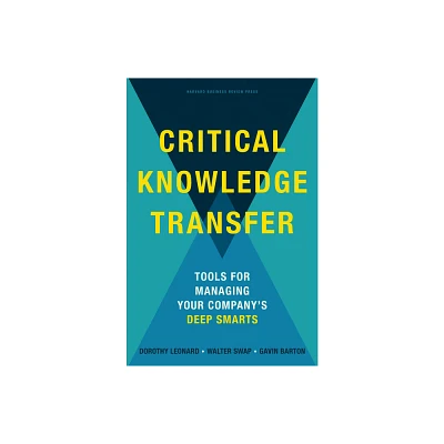 Critical Knowledge Transfer - by Dorothy Leonard-Barton & Walter C Swap & Gavin Barton (Hardcover)