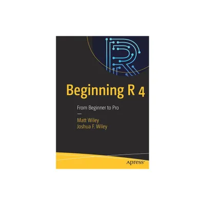 Beginning R 4 - by Matt Wiley & Joshua F Wiley (Paperback)