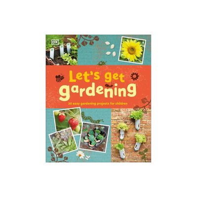 Lets Get Gardening - by DK (Hardcover)