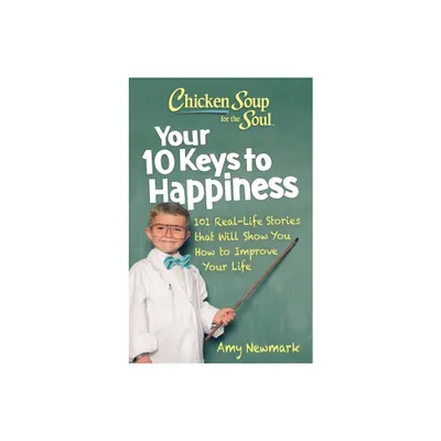 Chicken Soup for the Soul: Your 10 Keys to Happiness - by Amy Newmark (Paperback)