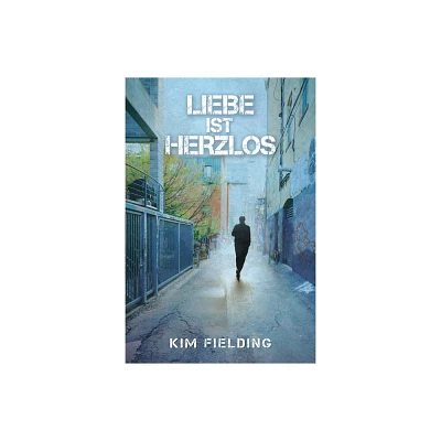 Liebe ist herzlos - (Liebe Ist) by Kim Fielding & Anna Doe (Paperback)