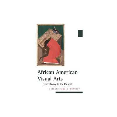 African American Visual Arts - by Celeste-Marie Bernier (Paperback)