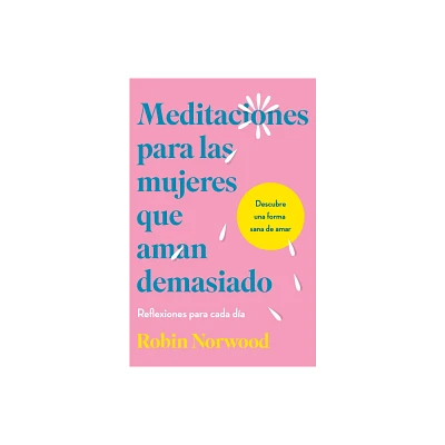 Meditaciones Para Las Mujeres Que Aman Demasiado / Daily Mediations for Women Wh O Lo Ve Too Much - by Robin Norwood (Hardcover)