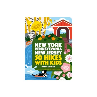 50 Hikes with Kids New York, Pennsylvania, and New Jersey - by Wendy Gorton (Paperback)