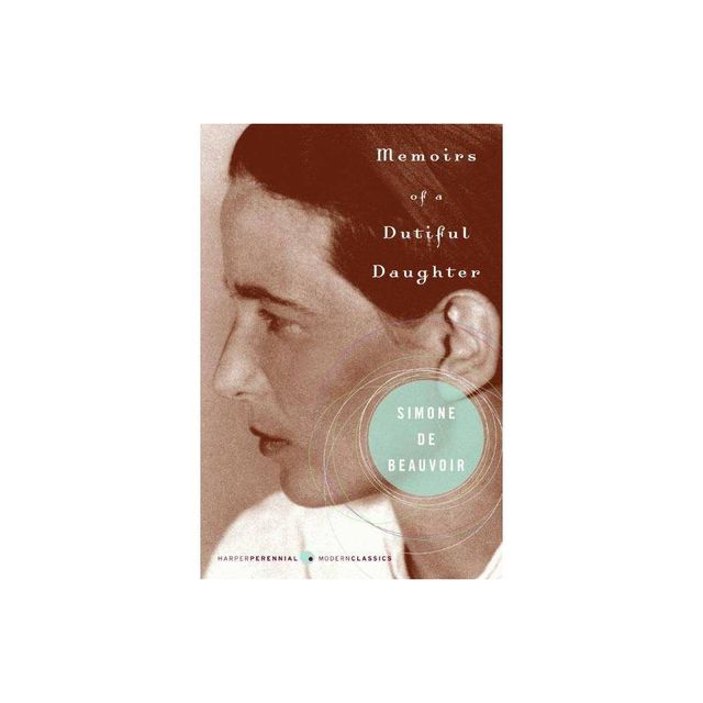 Memoirs of a Dutiful Daughter - (Perennial Classics) by Simone De Beauvoir (Paperback)