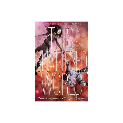 This Shattered World - (The Starbound Trilogy) by Amie Kaufman & Meagan Spooner (Paperback)