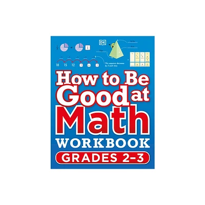 How to Be Good at Math Workbook Grades 2-3 - (DK How to Be Good at) by DK (Paperback)